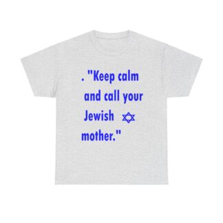 Judaica Art Funny Keep Calm and call your Jewish Mother Unisex Heavy Cotton Tee